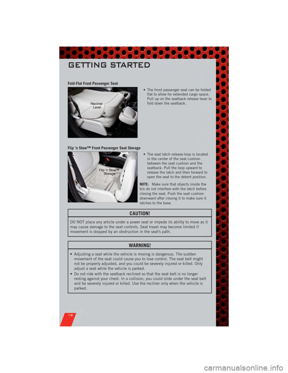 DODGE JOURNEY 2011 1.G User Guide Fold-Flat Front Passenger Seat
• The front passenger seat can be foldedflat to allow for extended cargo space.
Pull up on the seatback release lever to
fold down the seatback.
Flip n Stow™ Front DODGE JOURNEY 2011 1.G User Guide Fold-Flat Front Passenger Seat
• The front passenger seat can be foldedflat to allow for extended cargo space.
Pull up on the seatback release lever to
fold down the seatback.
Flip n Stow™ Front