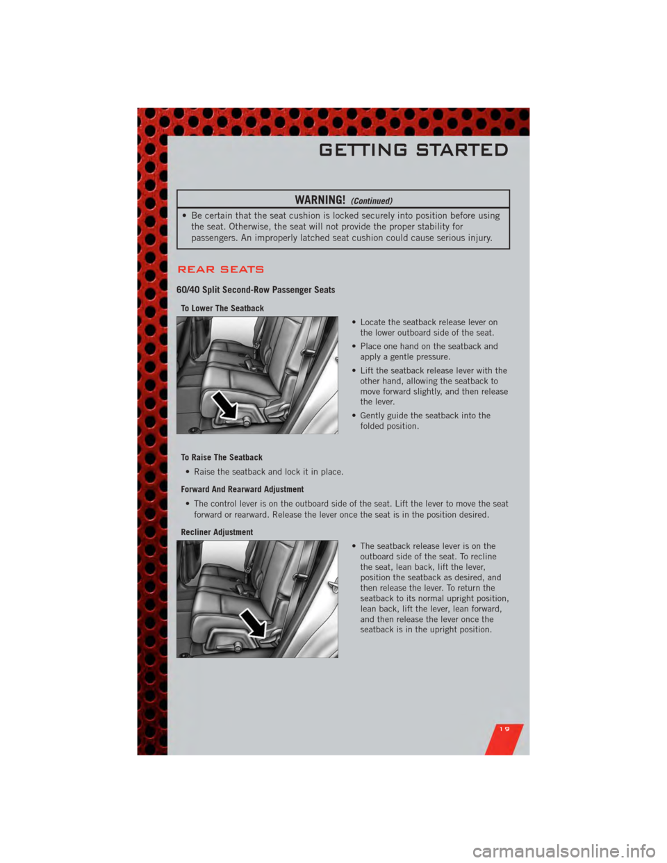 DODGE JOURNEY 2011 1.G User Guide WARNING!(Continued)
• Be certain that the seat cushion is locked securely into position before usingthe seat. Otherwise, the seat will not provide the proper stability for
passengers. An improperly DODGE JOURNEY 2011 1.G User Guide WARNING!(Continued)
• Be certain that the seat cushion is locked securely into position before usingthe seat. Otherwise, the seat will not provide the proper stability for
passengers. An improperly