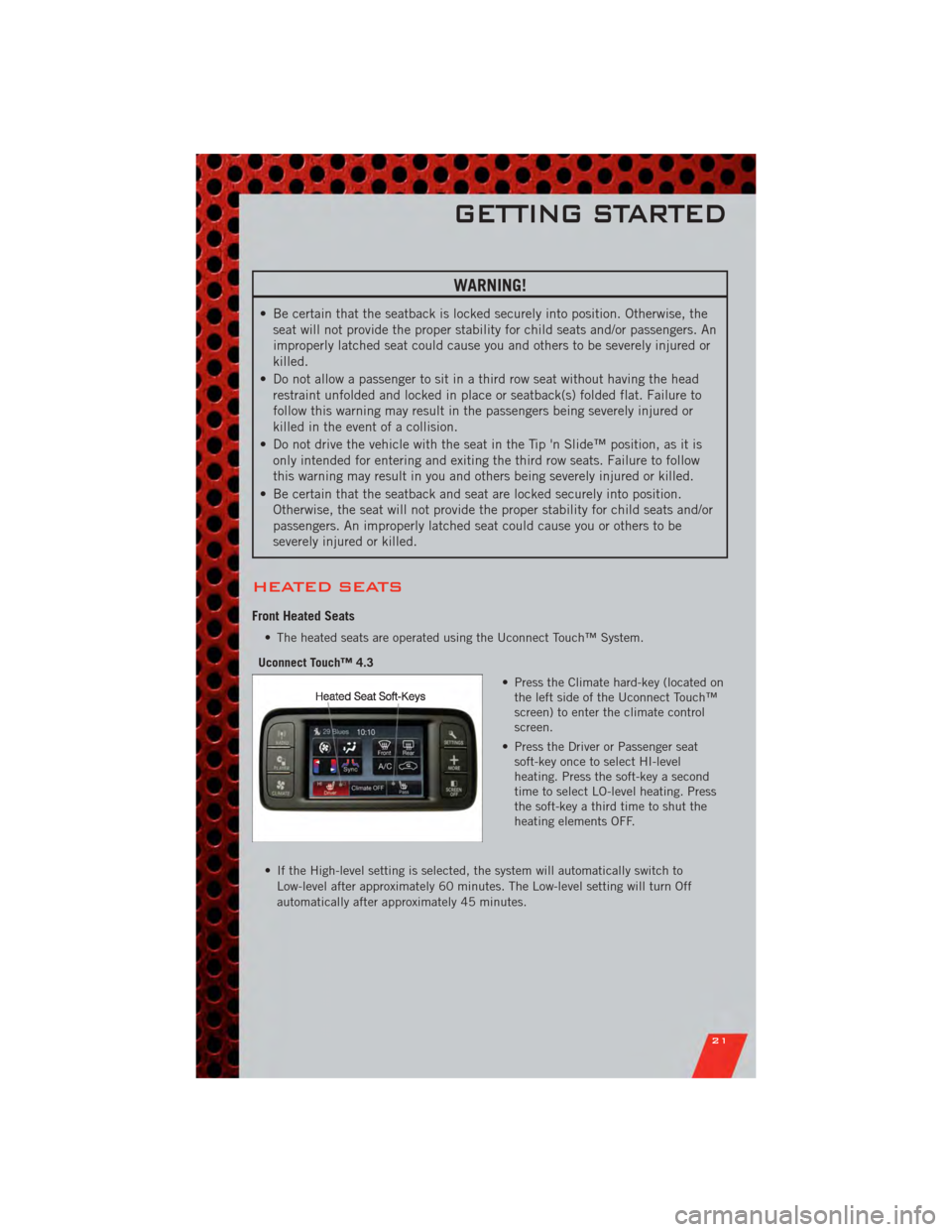DODGE JOURNEY 2011 1.G User Guide WARNING!
• Be certain that the seatback is locked securely into position. Otherwise, theseat will not provide the proper stability for child seats and/or passengers. An
improperly latched seat could DODGE JOURNEY 2011 1.G User Guide WARNING!
• Be certain that the seatback is locked securely into position. Otherwise, theseat will not provide the proper stability for child seats and/or passengers. An
improperly latched seat could