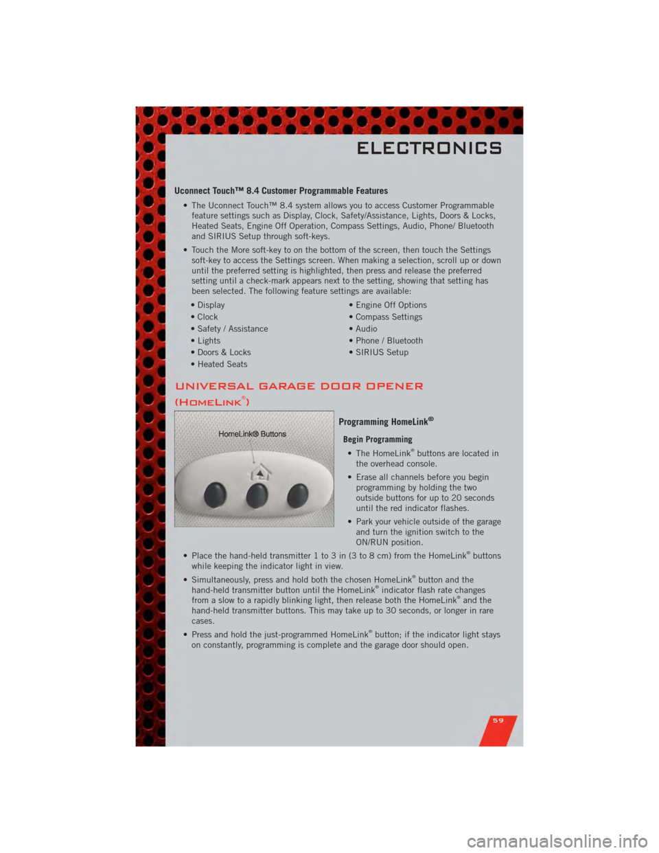 DODGE JOURNEY 2011 1.G Repair Manual Uconnect Touch™ 8.4 Customer Programmable Features
• The Uconnect Touch™ 8.4 system allows you to access Customer Programmablefeature settings such as Display, Clock, Safety/Assistance, Lights, DODGE JOURNEY 2011 1.G Repair Manual Uconnect Touch™ 8.4 Customer Programmable Features
• The Uconnect Touch™ 8.4 system allows you to access Customer Programmablefeature settings such as Display, Clock, Safety/Assistance, Lights,
