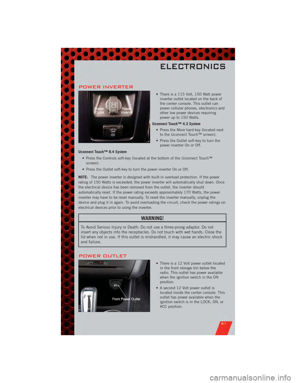 DODGE JOURNEY 2011 1.G Repair Manual POWER INVERTER
• There is a 115 Volt, 150 Watt powerinverter outlet located on the back of
the center console. This outlet can
power cellular phones, electronics and
other low power devices requirin DODGE JOURNEY 2011 1.G Repair Manual POWER INVERTER
• There is a 115 Volt, 150 Watt powerinverter outlet located on the back of
the center console. This outlet can
power cellular phones, electronics and
other low power devices requirin
