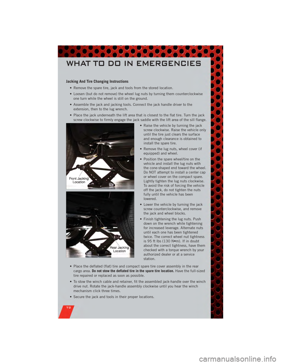 DODGE JOURNEY 2011 1.G User Guide Jacking And Tire Changing Instructions
• Remove the spare tire, jack and tools from the stored location.
• Loosen (but do not remove) the wheel lug nuts by turning them counterclockwiseone turn wh DODGE JOURNEY 2011 1.G User Guide Jacking And Tire Changing Instructions
• Remove the spare tire, jack and tools from the stored location.
• Loosen (but do not remove) the wheel lug nuts by turning them counterclockwiseone turn wh