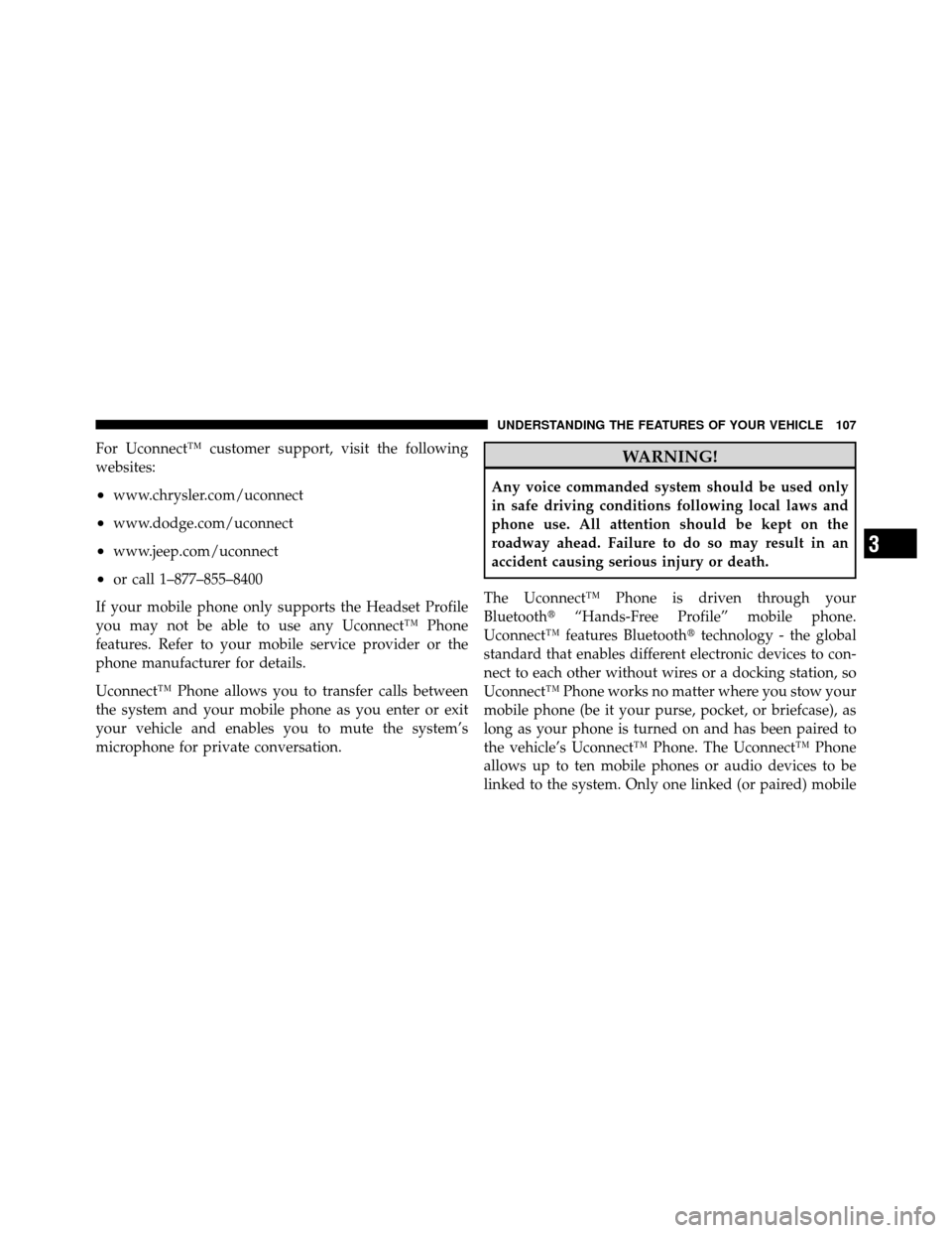 DODGE JOURNEY 2012 1.G Service Manual For Uconnect™ customer support, visit the following
websites:
•www.chrysler.com/uconnect
•www.dodge.com/uconnect
•www.jeep.com/uconnect
•or call 1–877–855–8400
If your mobile phone onl