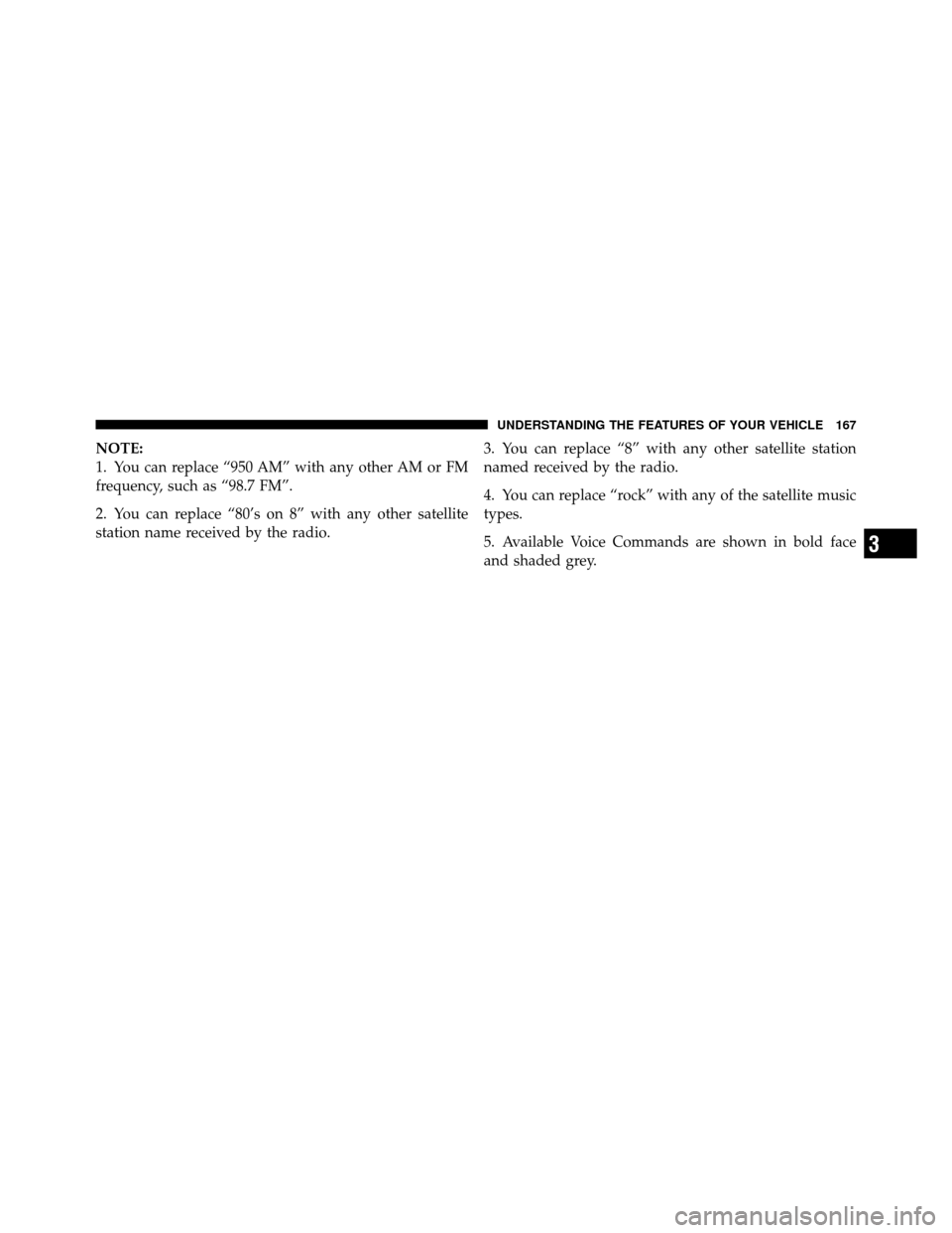 DODGE JOURNEY 2012 1.G Owners Manual NOTE:
1. You can replace “950 AM” with any other AM or FM
frequency, such as “98.7 FM”.
2. You can replace “80’s on 8” with any other satellite
station name received by the radio.3. You 