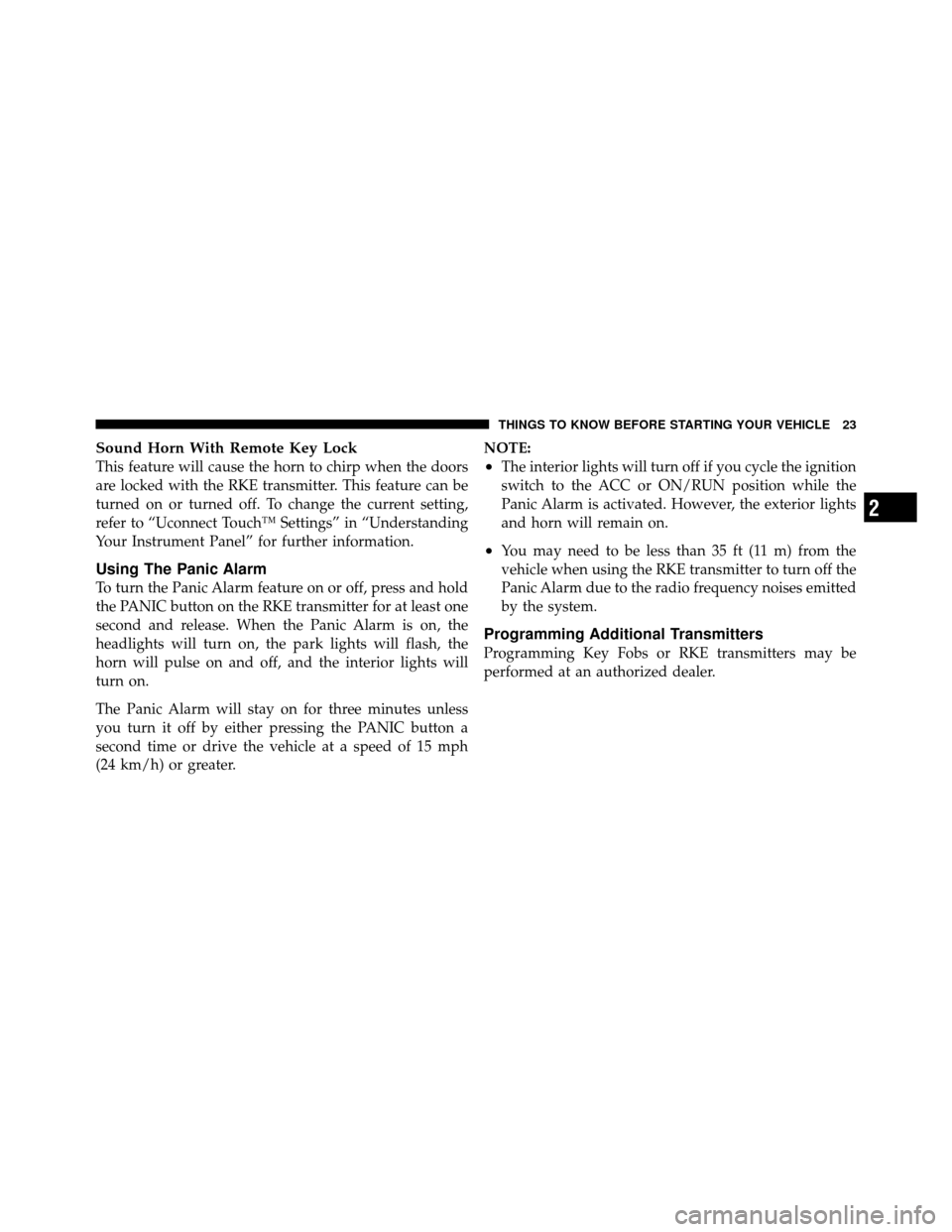 DODGE JOURNEY 2012 1.G Owners Manual Sound Horn With Remote Key Lock
This feature will cause the horn to chirp when the doors
are locked with the RKE transmitter. This feature can be
turned on or turned off. To change the current setting