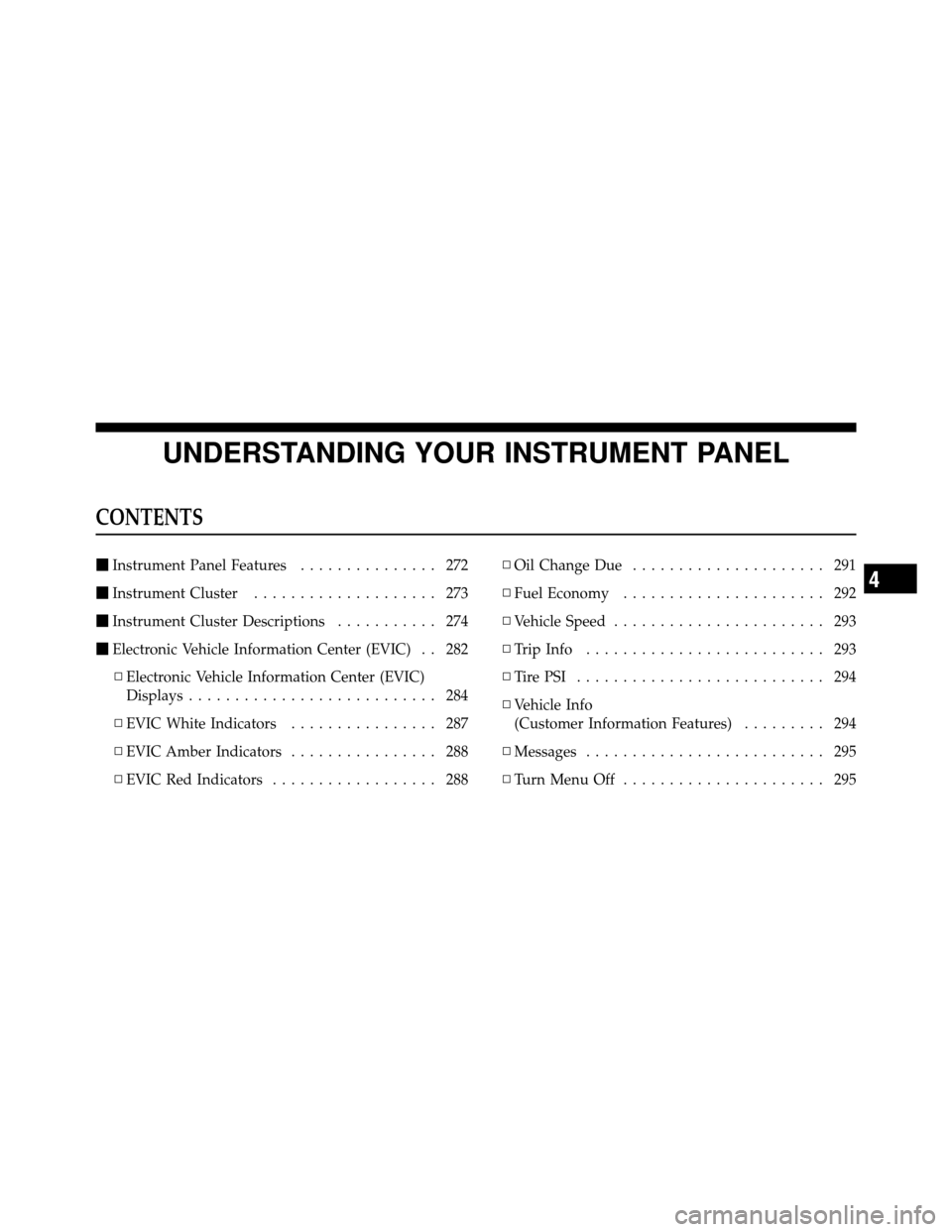 DODGE JOURNEY 2012 1.G Owners Guide UNDERSTANDING YOUR INSTRUMENT PANEL
CONTENTS
Instrument Panel Features ............... 272
 Instrument Cluster .................... 273
 Instrument Cluster Descriptions ........... 274
 Electronic