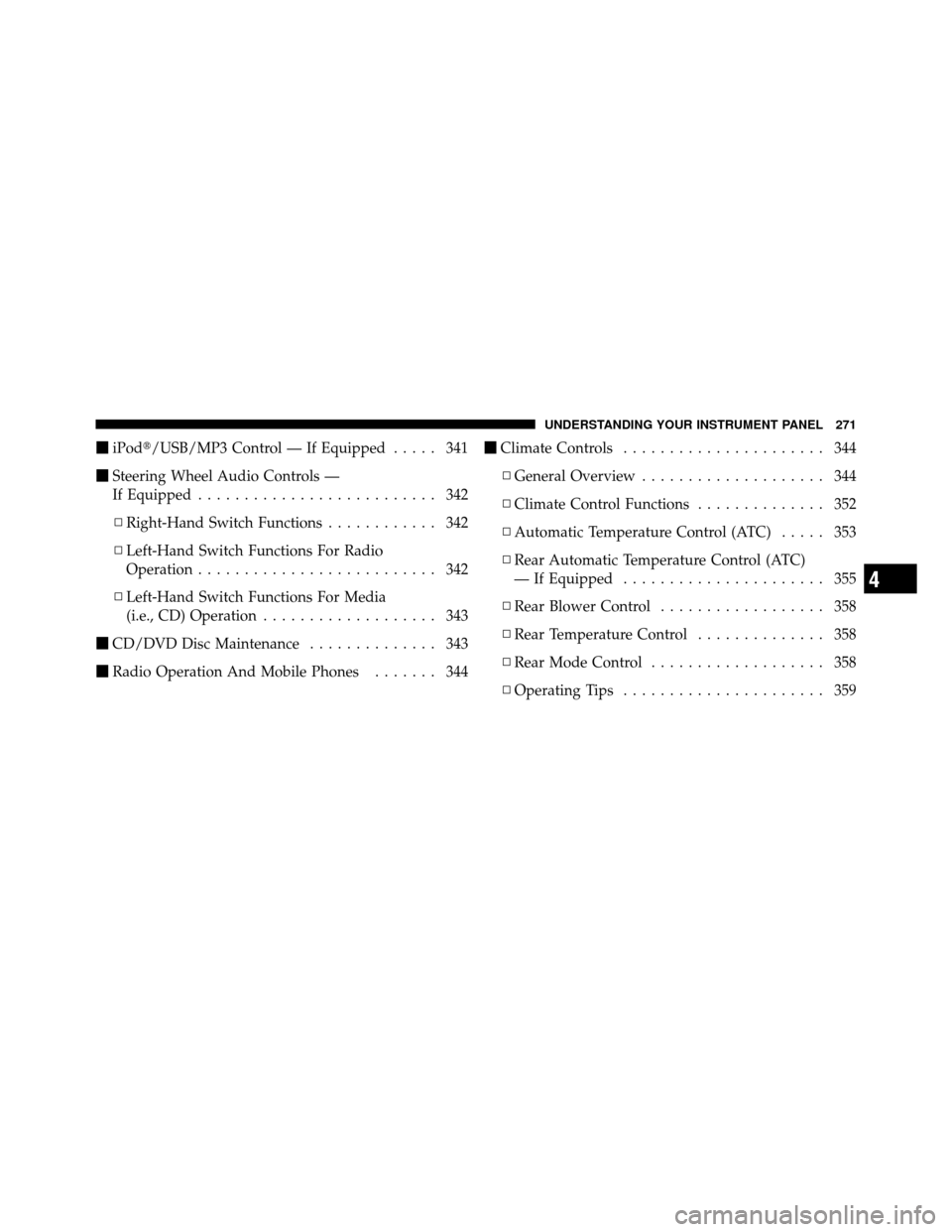 DODGE JOURNEY 2012 1.G Owners Manual iPod/USB/MP3 Control — If Equipped ..... 341
 Steering Wheel Audio Controls —
If Equipped .......................... 342
▫ Right-Hand Switch Functions ............ 342
▫ Left-Hand Switch Fu