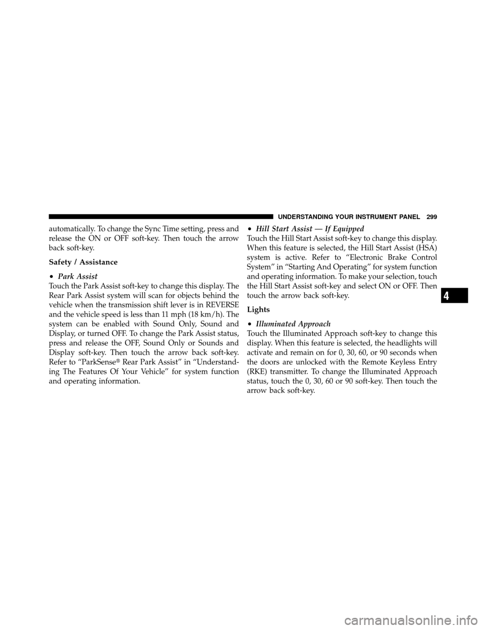 DODGE JOURNEY 2012 1.G Owners Manual automatically. To change the Sync Time setting, press and
release the ON or OFF soft-key. Then touch the arrow
back soft-key.
Safety / Assistance
•
Park Assist
Touch the Park Assist soft-key to chan