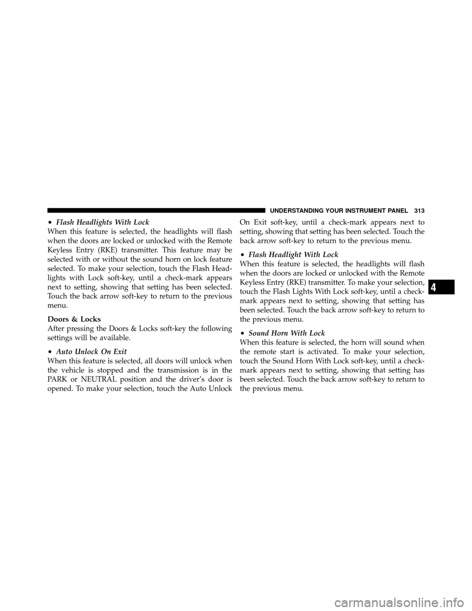 DODGE JOURNEY 2012 1.G Owners Manual •Flash Headlights With Lock
When this feature is selected, the headlights will flash
when the doors are locked or unlocked with the Remote
Keyless Entry (RKE) transmitter. This feature may be
select