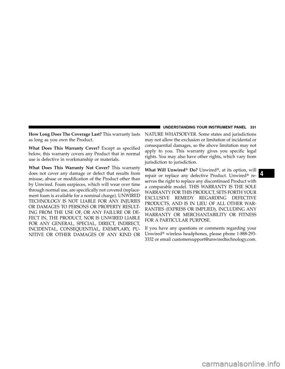DODGE JOURNEY 2012 1.G Owners Manual How Long Does The Coverage Last?This warranty lasts
as long as you own the Product.
What Does This Warranty Cover? Except as specified
below, this warranty covers any Product that in normal
use is def