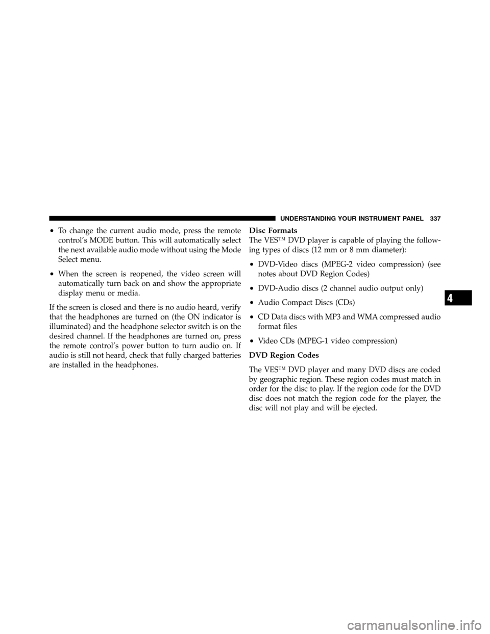DODGE JOURNEY 2012 1.G Manual PDF •To change the current audio mode, press the remote
control’s MODE button. This will automatically select
the next available audio mode without using the Mode
Select menu.
•When the screen is re