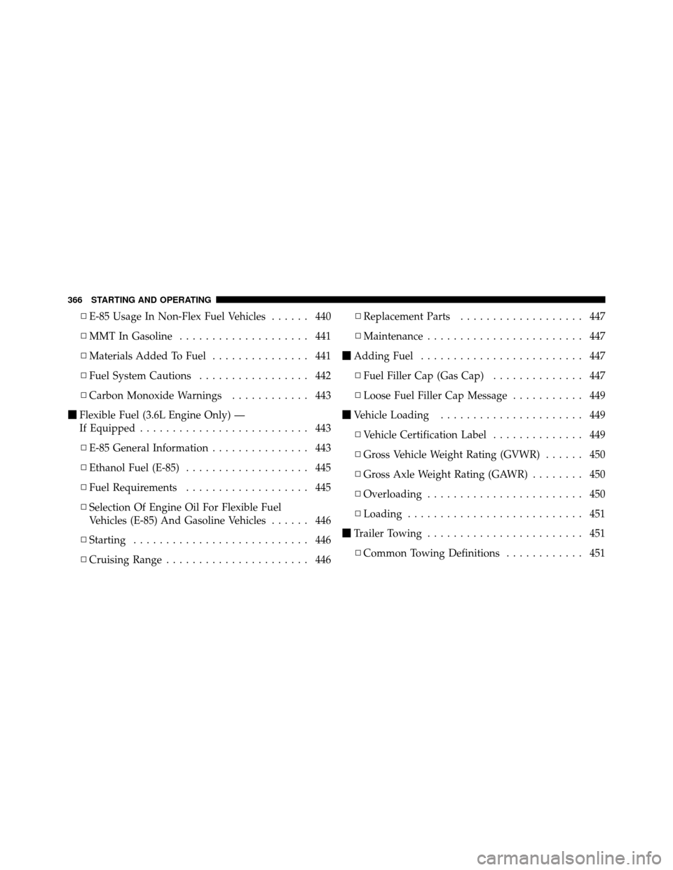 DODGE JOURNEY 2012 1.G Service Manual ▫E-85 Usage In Non-Flex Fuel Vehicles ...... 440
▫ MMT In Gasoline .................... 441
▫ Materials Added To Fuel ............... 441
▫ Fuel System Cautions ................. 442
▫ Carbo