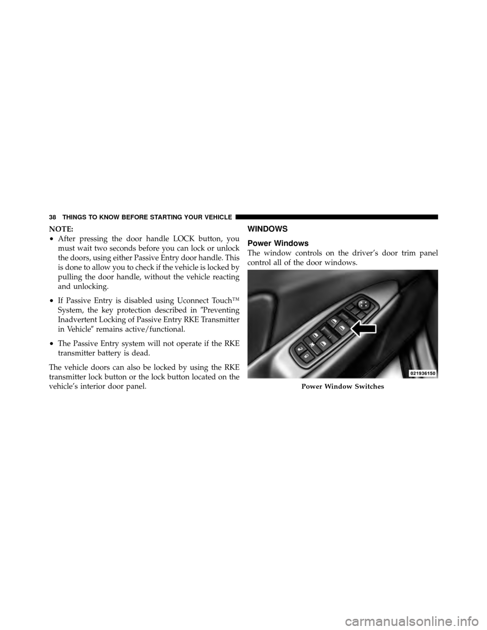 DODGE JOURNEY 2012 1.G Owners Guide NOTE:
•After pressing the door handle LOCK button, you
must wait two seconds before you can lock or unlock
the doors, using either Passive Entry door handle. This
is done to allow you to check if th