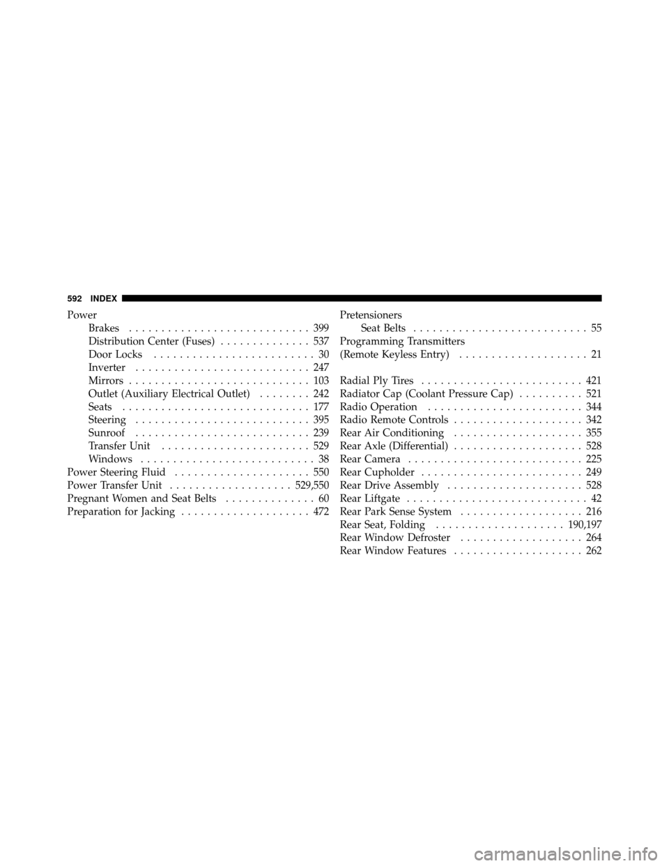 DODGE JOURNEY 2012 1.G Owners Manual PowerBrakes ............................ 399
Distribution Center (Fuses) .............. 537
Door Locks ......................... 30
Inverter ........................... 247
Mirrors ...................