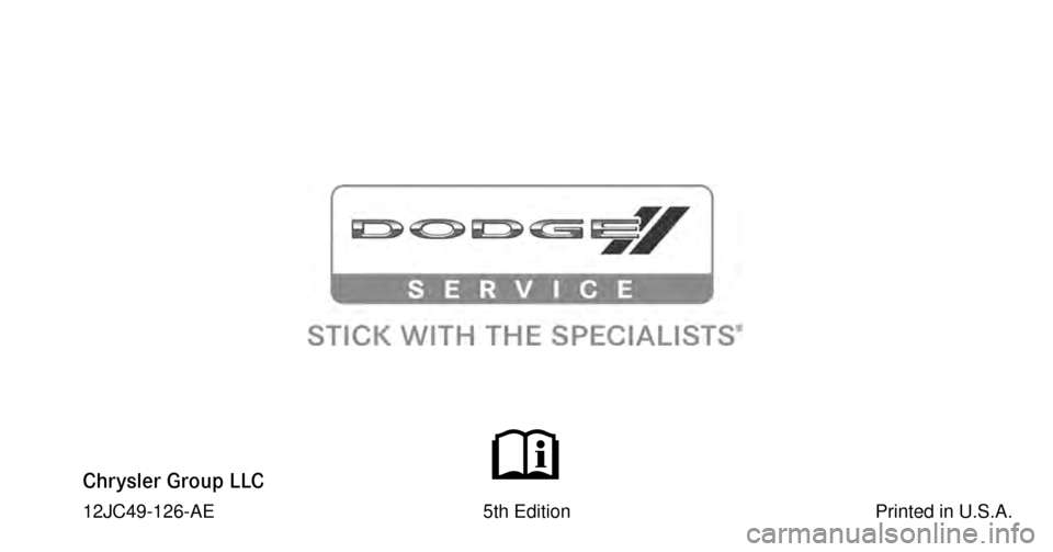 DODGE JOURNEY 2012 1.G Owners Manual Chrysler Group LLC
12JC49-126-AE 5th Edition Printed in U.S.A. DODGE JOURNEY 2012 1.G Owners Manual Chrysler Group LLC
12JC49-126-AE 5th Edition Printed in U.S.A.