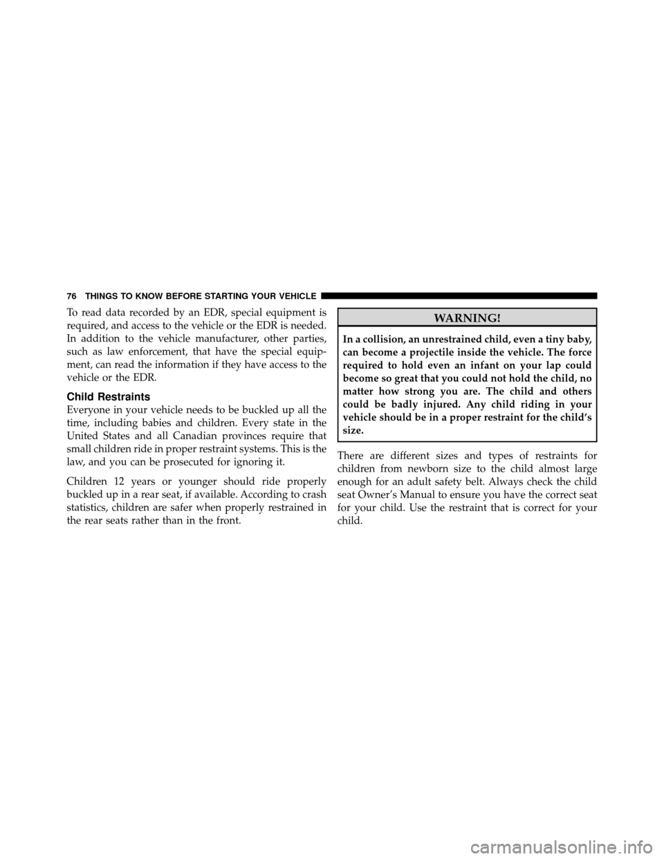 DODGE JOURNEY 2012 1.G Manual PDF To read data recorded by an EDR, special equipment is
required, and access to the vehicle or the EDR is needed.
In addition to the vehicle manufacturer, other parties,
such as law enforcement, that ha DODGE JOURNEY 2012 1.G Manual PDF To read data recorded by an EDR, special equipment is
required, and access to the vehicle or the EDR is needed.
In addition to the vehicle manufacturer, other parties,
such as law enforcement, that ha