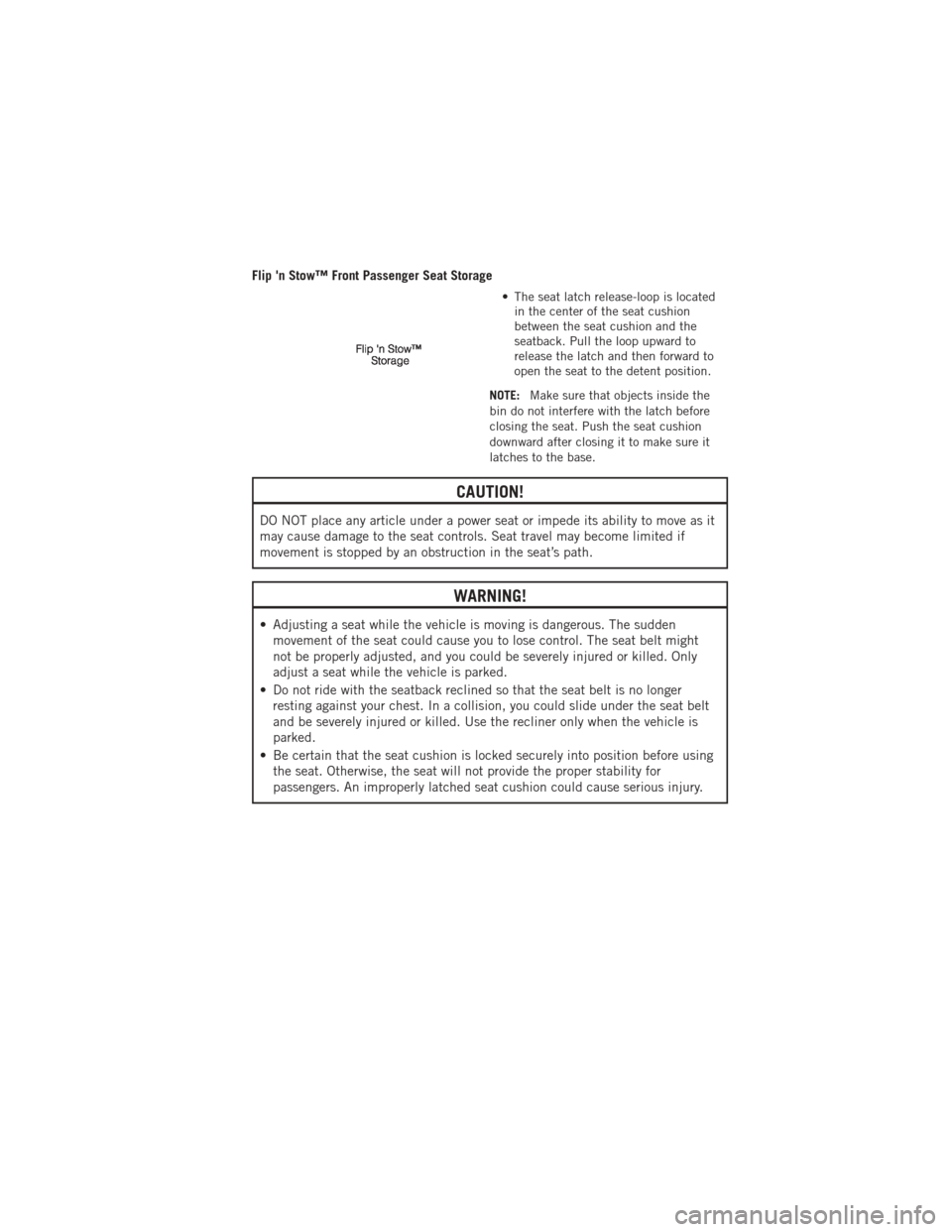 DODGE JOURNEY 2012 1.G User Guide Flip n Stow™ Front Passenger Seat Storage
• The seat latch release-loop is locatedin the center of the seat cushion
between the seat cushion and the
seatback. Pull the loop upward to
release the 