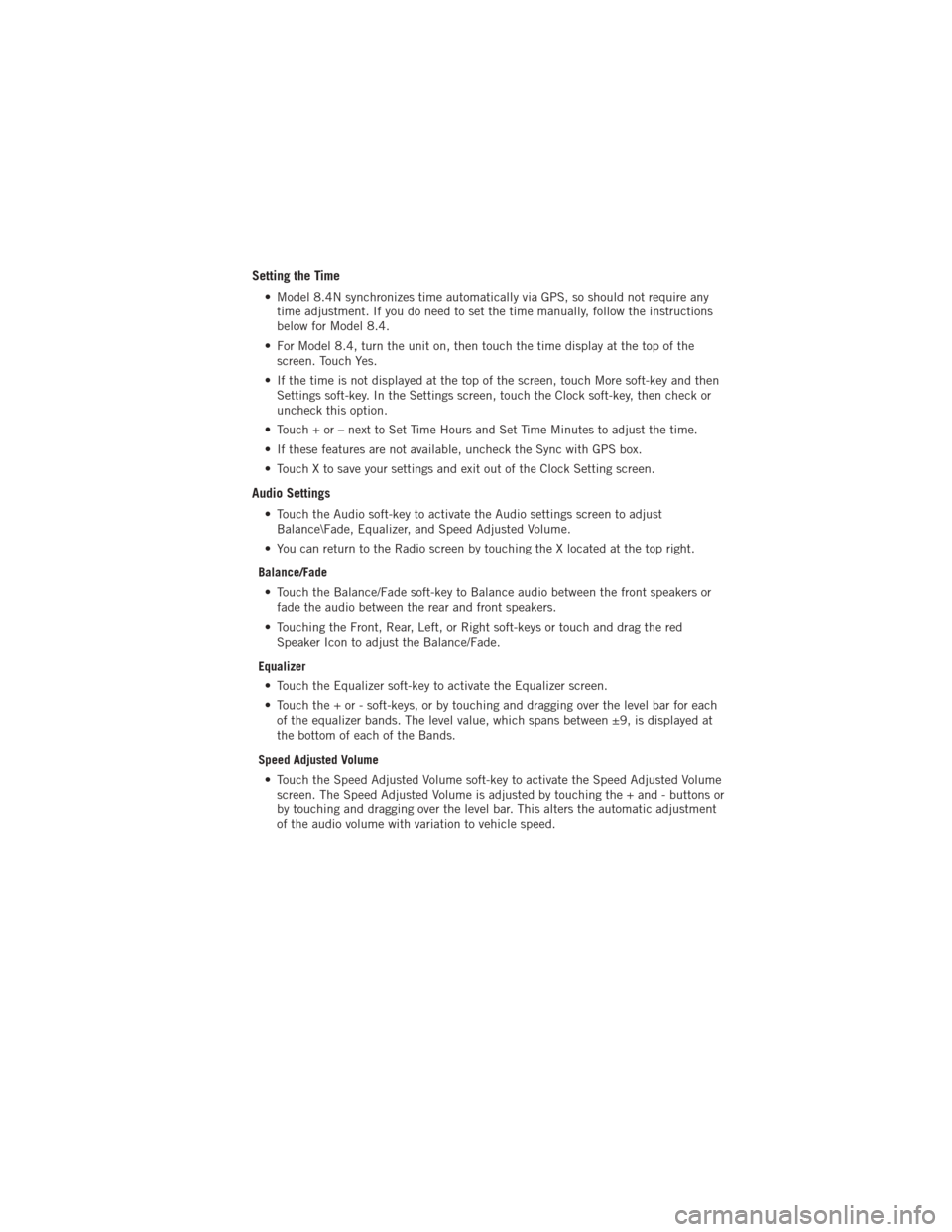 DODGE JOURNEY 2012 1.G Service Manual Setting the Time
• Model 8.4N synchronizes time automatically via GPS, so should not require anytime adjustment. If you do need to set the time manually, follow the instructions
below for Model 8.4.