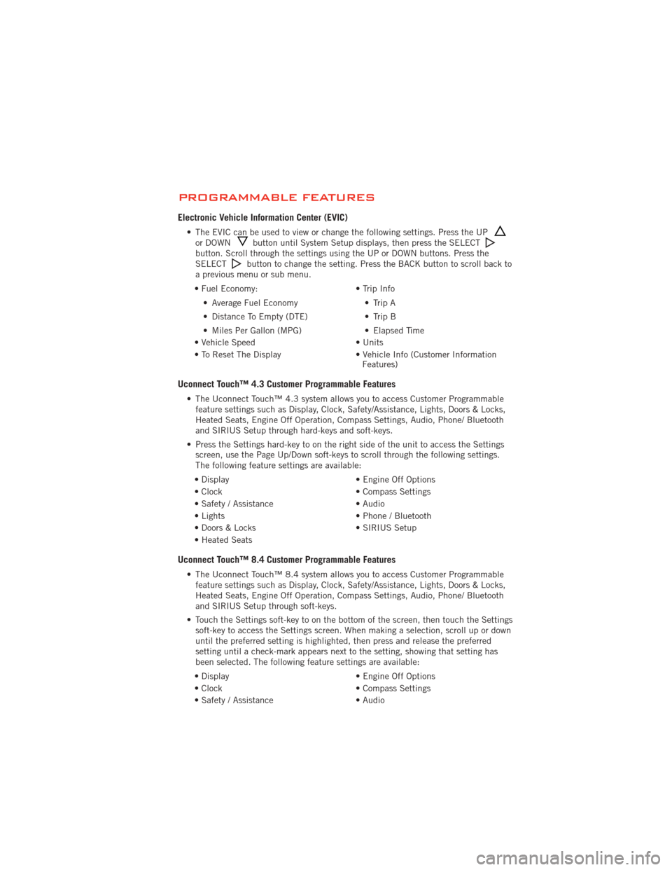DODGE JOURNEY 2012 1.G User Guide PROGRAMMABLE FEATURES
Electronic Vehicle Information Center (EVIC)
• The EVIC can be used to view or change the following settings. Press the UPor DOWNbutton until System Setup displays, then press 