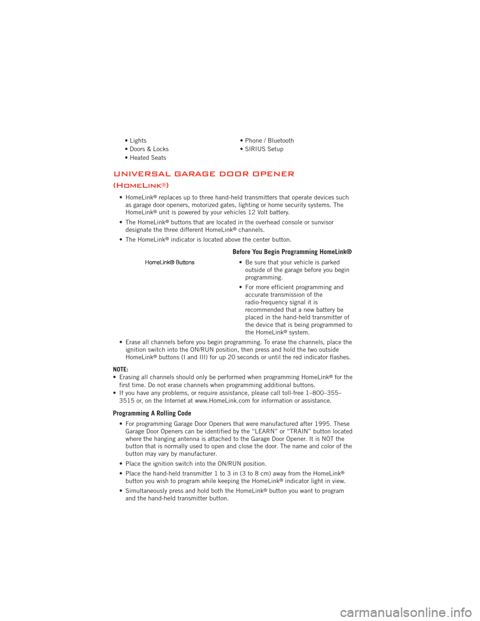 DODGE JOURNEY 2012 1.G User Guide • Lights• Phone / Bluetooth
• Doors & Locks • SIRIUS Setup
• Heated Seats
UNIVERSAL GARAGE DOOR OPENER
(HomeLink
®)
• HomeLink®replaces up to three hand-held transmitters that operate de