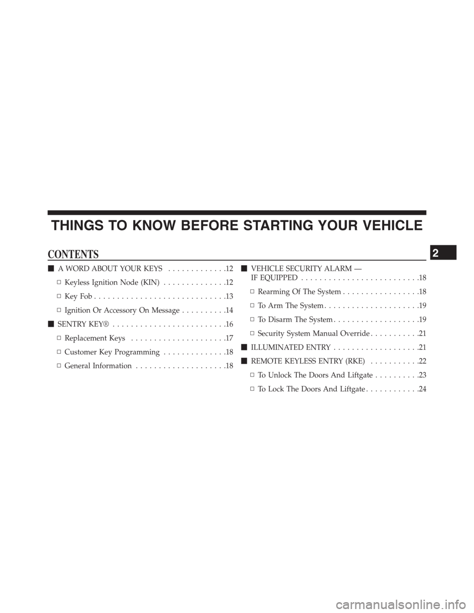 DODGE JOURNEY 2013 1.G User Guide THINGS TO KNOW BEFORE STARTING YOUR VEHICLE
CONTENTS
A WORD ABOUT YOUR KEYS.............12
▫Keyless Ignition Node (KIN)..............12
▫KeyFob.............................13
▫Ignition Or Acces