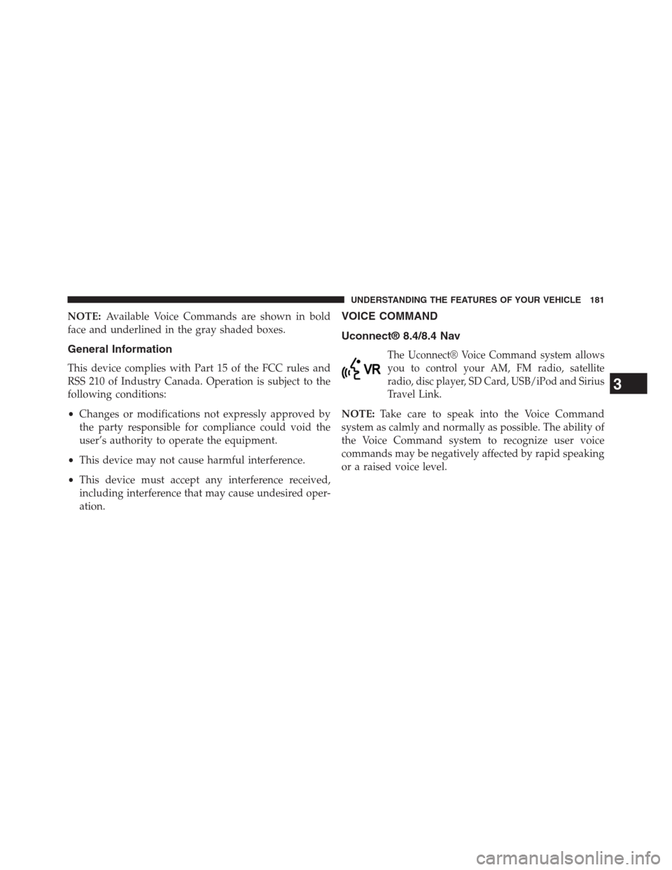 DODGE JOURNEY 2013 1.G Owners Manual NOTE:Available Voice Commands are shown in bold
face and underlined in the gray shaded boxes.
General Information
This device complies with Part 15 of the FCC rules and
RSS 210 of Industry Canada. Ope