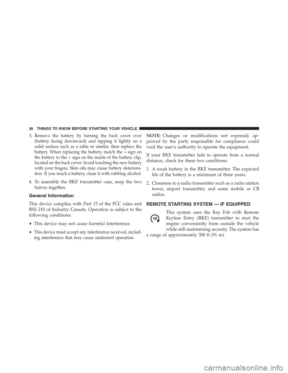 DODGE JOURNEY 2013 1.G Owners Manual 3.Remove the battery by turning the back cover over
(battery facing downward) and tapping it lightly on a
solid surface such as a table or similar, then replace the
battery. When replacing the battery