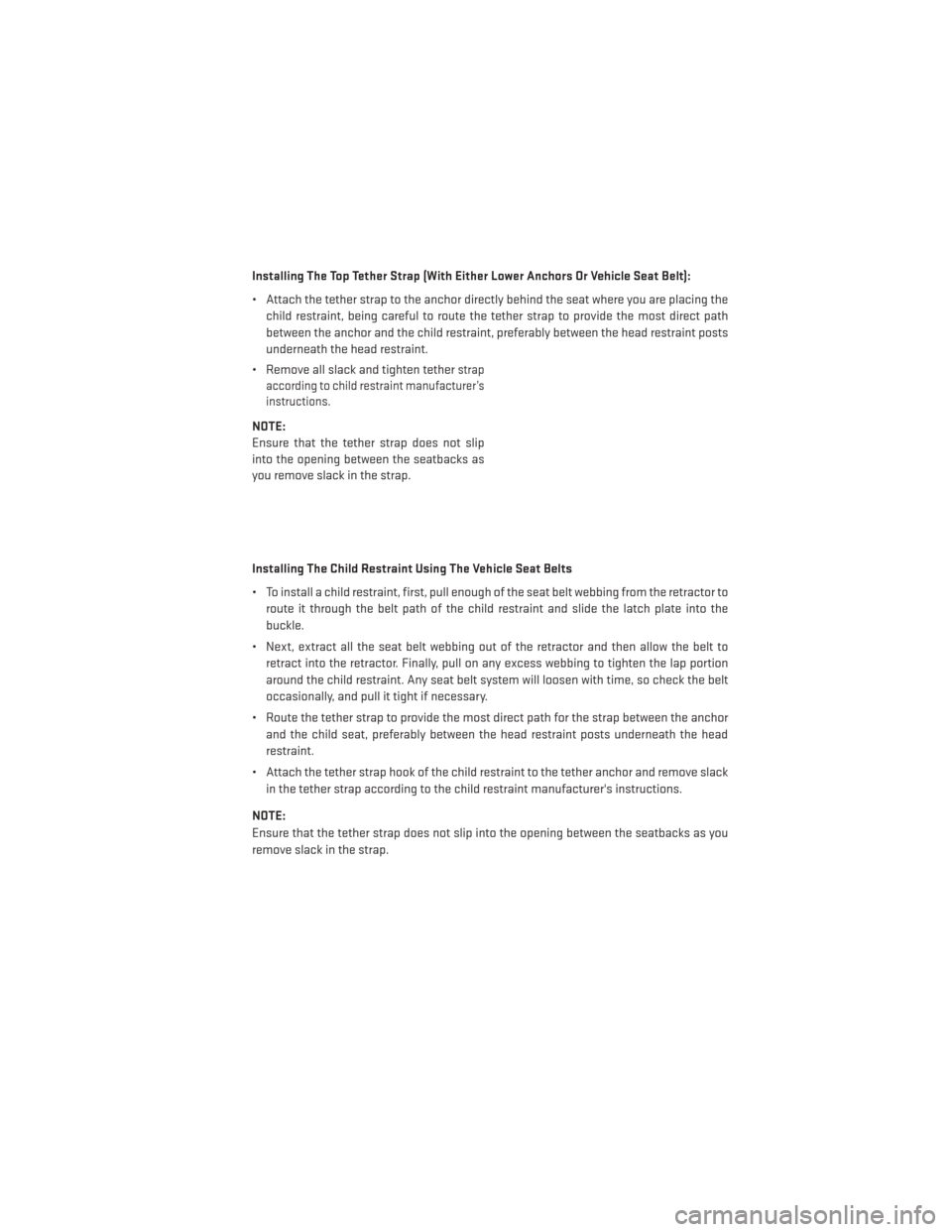 DODGE JOURNEY 2013 1.G Owners Manual Installing The Top Tether Strap (With Either Lower Anchors Or Vehicle Seat Belt):
• Attach the tether strap to the anchor directly behind the seat where you are placing thechild restraint, being car