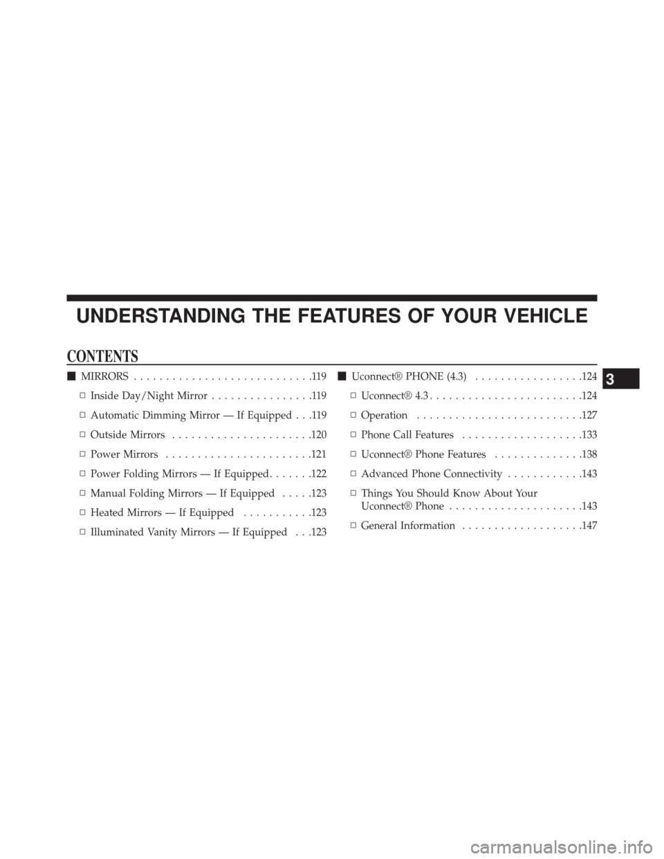 DODGE JOURNEY 2014 1.G Owners Manual UNDERSTANDING THE FEATURES OF YOUR VEHICLE
CONTENTS
MIRRORS ............................119
▫ Inside Day/Night Mirror ................119
▫ Automatic Dimming Mirror — If Equipped . . .119
▫ O