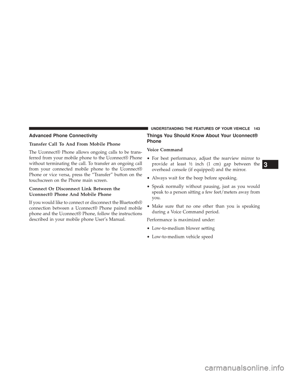 DODGE JOURNEY 2014 1.G Owners Manual Advanced Phone Connectivity
Transfer Call To And From Mobile Phone
The Uconnect® Phone allows ongoing calls to be trans-
ferred from your mobile phone to the Uconnect® Phone
without terminating the 