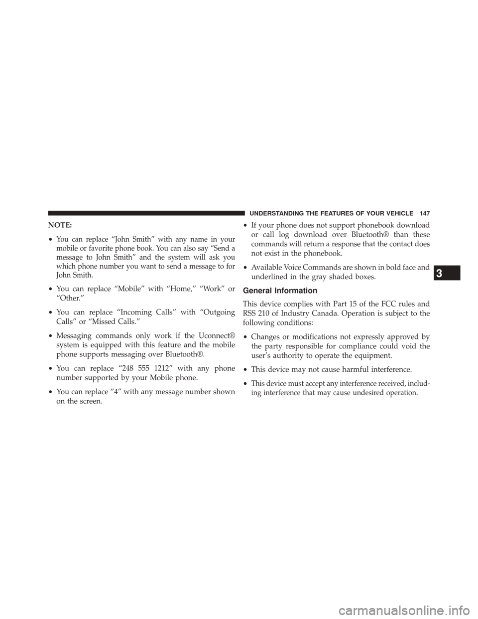 DODGE JOURNEY 2014 1.G Owners Manual NOTE:
•
You can replace “John Smith” with any name in your
mobile or favorite phone book. You can also say “Send a
message to John Smith” and the system will ask you
which phone number you w