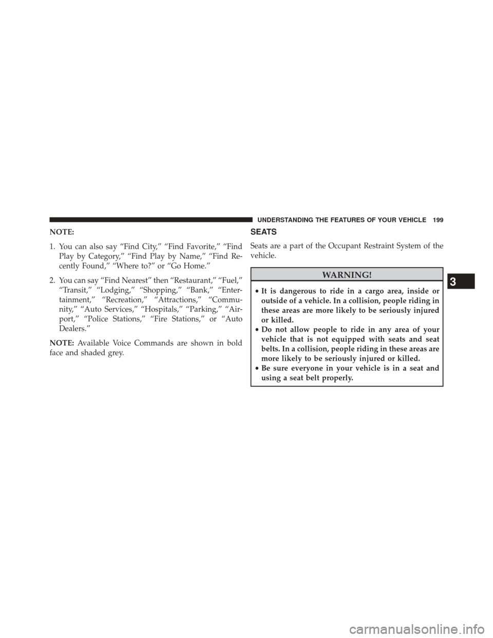 DODGE JOURNEY 2014 1.G Owners Manual NOTE:
1. You can also say “Find City,” “Find Favorite,” “FindPlay by Category,” “Find Play by Name,” “Find Re-
cently Found,” “Where to?” or “Go Home.”
2. You can say “Fi DODGE JOURNEY 2014 1.G Owners Manual NOTE:
1. You can also say “Find City,” “Find Favorite,” “FindPlay by Category,” “Find Play by Name,” “Find Re-
cently Found,” “Where to?” or “Go Home.”
2. You can say “Fi