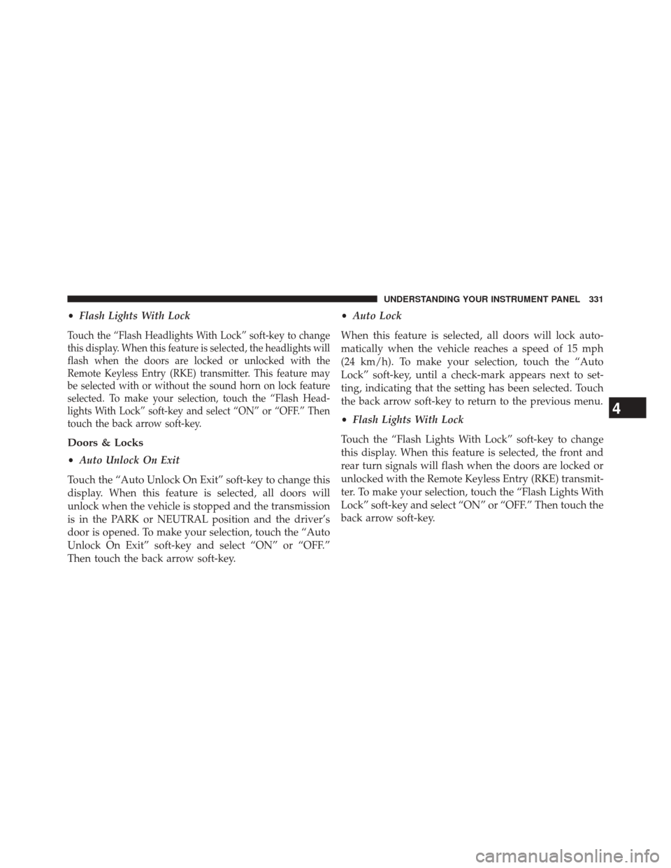 DODGE JOURNEY 2014 1.G Service Manual •Flash Lights With Lock
Touch the “Flash Headlights With Lock” soft-key to change
this display. When this feature is selected, the headlights will
flash when the doors are locked or unlocked wit