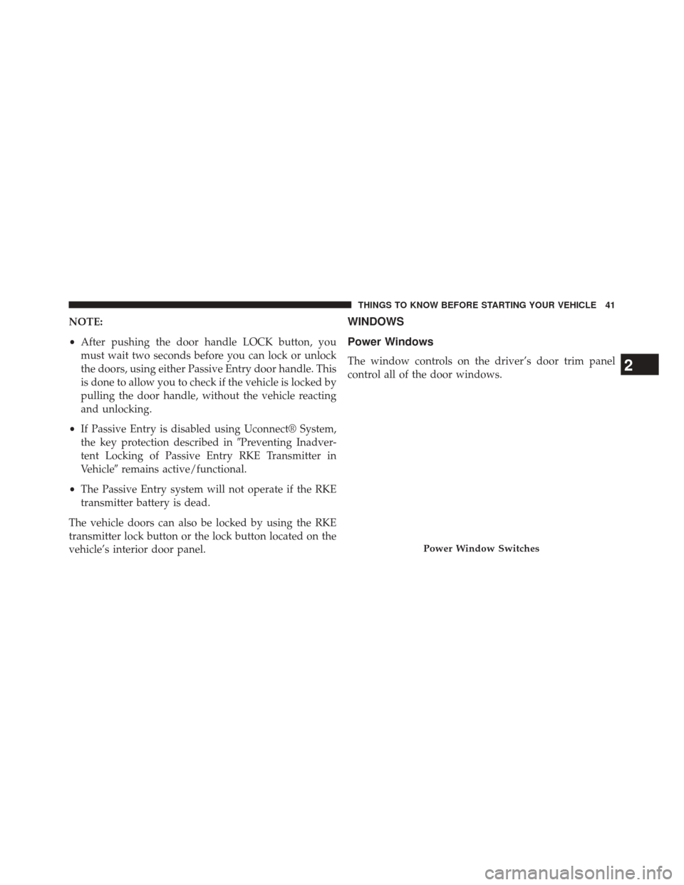 DODGE JOURNEY 2014 1.G Owners Manual NOTE:
•After pushing the door handle LOCK button, you
must wait two seconds before you can lock or unlock
the doors, using either Passive Entry door handle. This
is done to allow you to check if the DODGE JOURNEY 2014 1.G Owners Manual NOTE:
•After pushing the door handle LOCK button, you
must wait two seconds before you can lock or unlock
the doors, using either Passive Entry door handle. This
is done to allow you to check if the