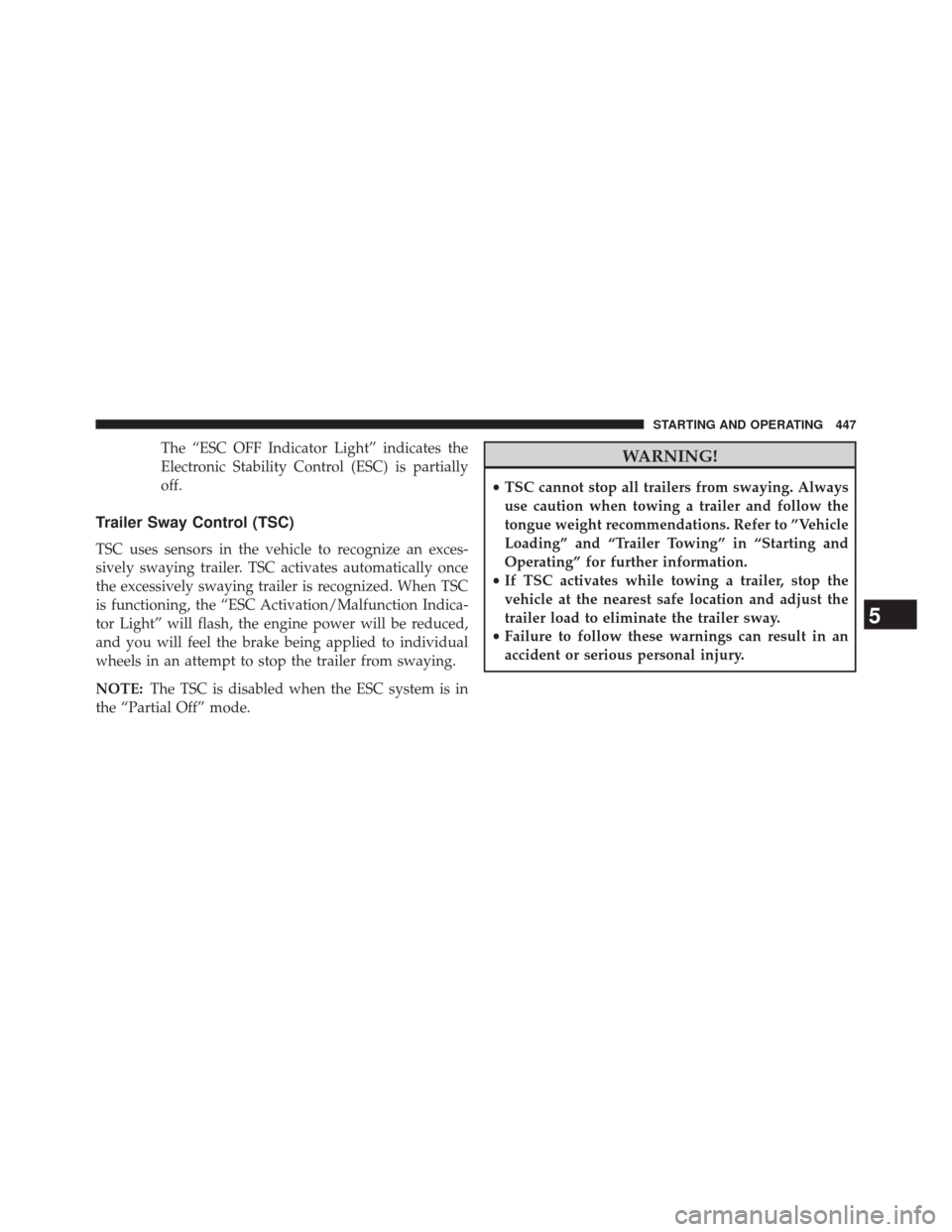 DODGE JOURNEY 2014 1.G Owners Manual The “ESC OFF Indicator Light” indicates the
Electronic Stability Control (ESC) is partially
off.
Trailer Sway Control (TSC)
TSC uses sensors in the vehicle to recognize an exces-
sively swaying tr