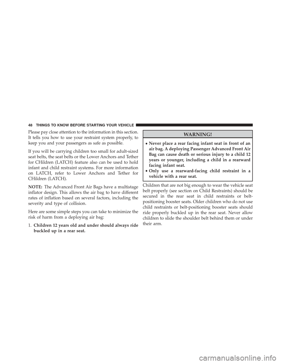 DODGE JOURNEY 2014 1.G Service Manual Please pay close attention to the information in this section.
It tells you how to use your restraint system properly, to
keep you and your passengers as safe as possible.
If you will be carrying chil DODGE JOURNEY 2014 1.G Service Manual Please pay close attention to the information in this section.
It tells you how to use your restraint system properly, to
keep you and your passengers as safe as possible.
If you will be carrying chil