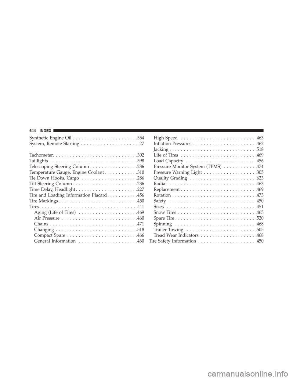 DODGE JOURNEY 2014 1.G User Guide Synthetic Engine Oil.......................554
System, Remote Starting .....................27
Tachometer ............................. .302
Taillights ...............................598
Telescoping S
