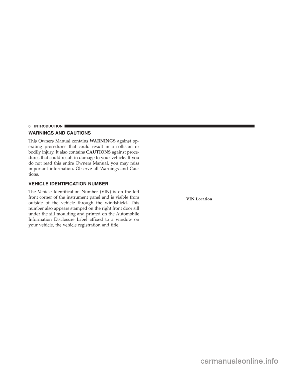 DODGE JOURNEY 2014 1.G Owners Manual WARNINGS AND CAUTIONS
This Owners Manual containsWARNINGSagainst op-
erating procedures that could result in a collision or
bodily injury. It also contains CAUTIONSagainst proce-
dures that could resu