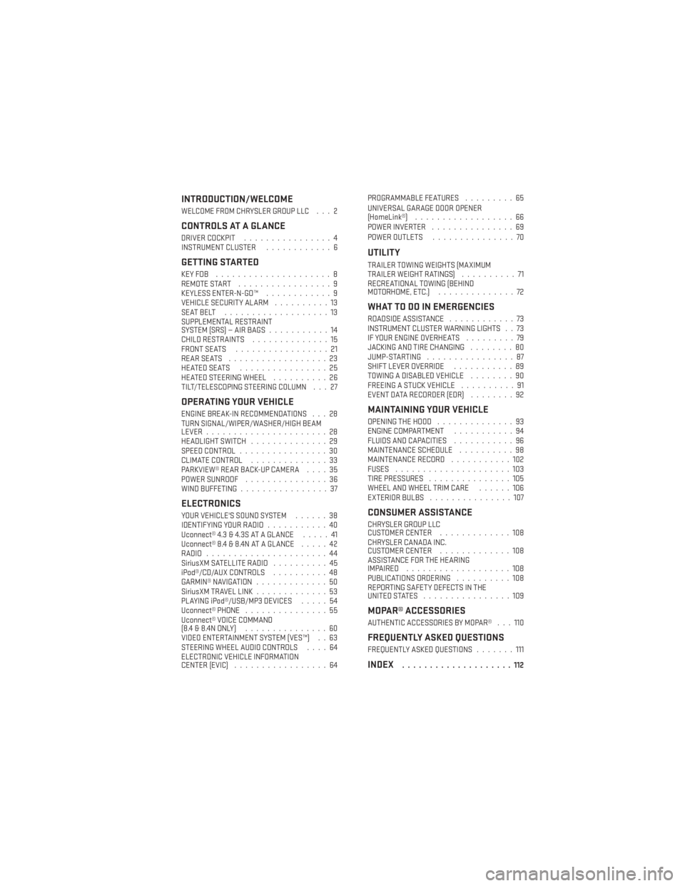 DODGE JOURNEY 2014 1.G User Guide INTRODUCTION/WELCOME
WELCOME FROM CHRYSLER GROUP LLC . . . 2
CONTROLS AT A GLANCE
DRIVER COCKPIT................4
INSTRUMENT CLUSTER ............6
GETTING STARTED
KEYFOB .....................8
REMOTE 