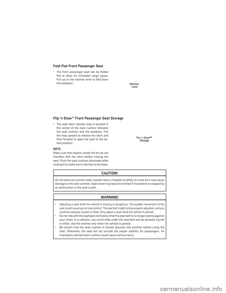 DODGE JOURNEY 2014 1.G Owners Manual Fold-Flat Front Passenger Seat
• The front passenger seat can be foldedflat to allow for extended cargo space.
Pull up on the recliner lever to fold down
the seatback.
Flip n Stow™ Front Passenge