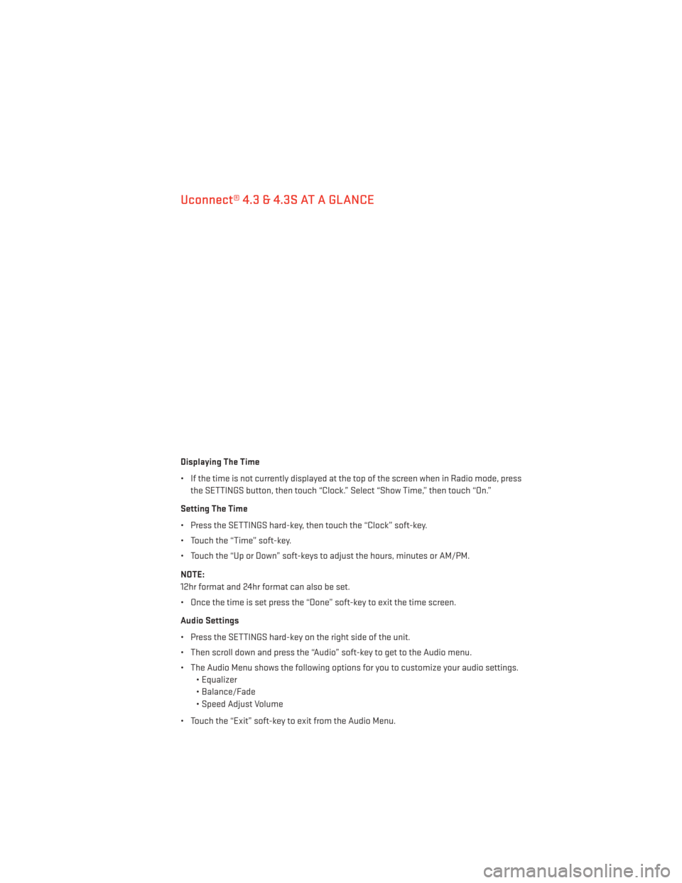 DODGE JOURNEY 2014 1.G Service Manual Uconnect® 4.3 & 4.3S AT A GLANCE
Displaying The Time
• If the time is not currently displayed at the top of the screen when in Radio mode, pressthe SETTINGS button, then touch “Clock.” Select DODGE JOURNEY 2014 1.G Service Manual Uconnect® 4.3 & 4.3S AT A GLANCE
Displaying The Time
• If the time is not currently displayed at the top of the screen when in Radio mode, pressthe SETTINGS button, then touch “Clock.” Select