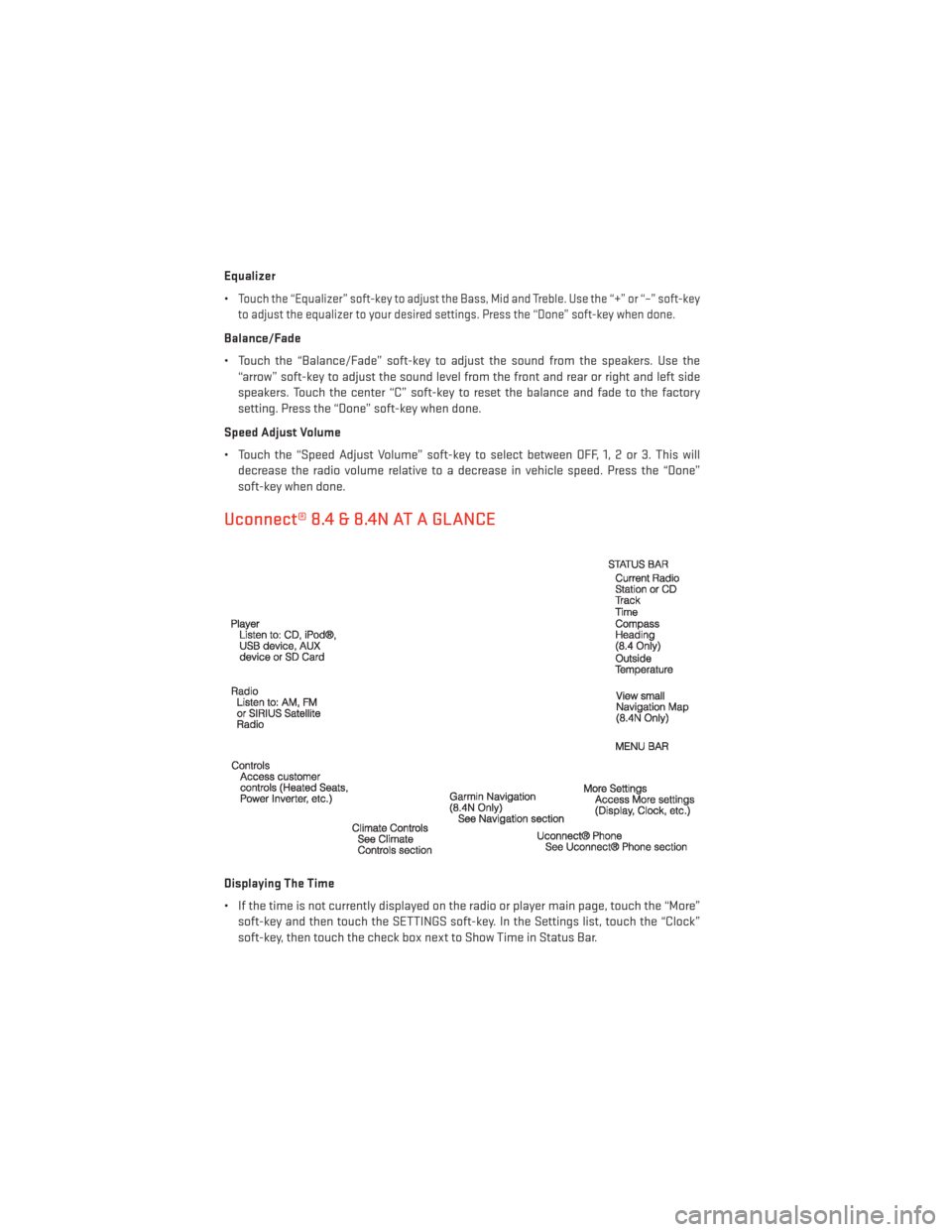 DODGE JOURNEY 2014 1.G User Guide Equalizer
•
Touch the “Equalizer” soft-key to adjust the Bass, Mid and Treble. Use the “+” or “–” soft-key
to adjust the equalizer to your desired settings. Press the “Done” soft-k