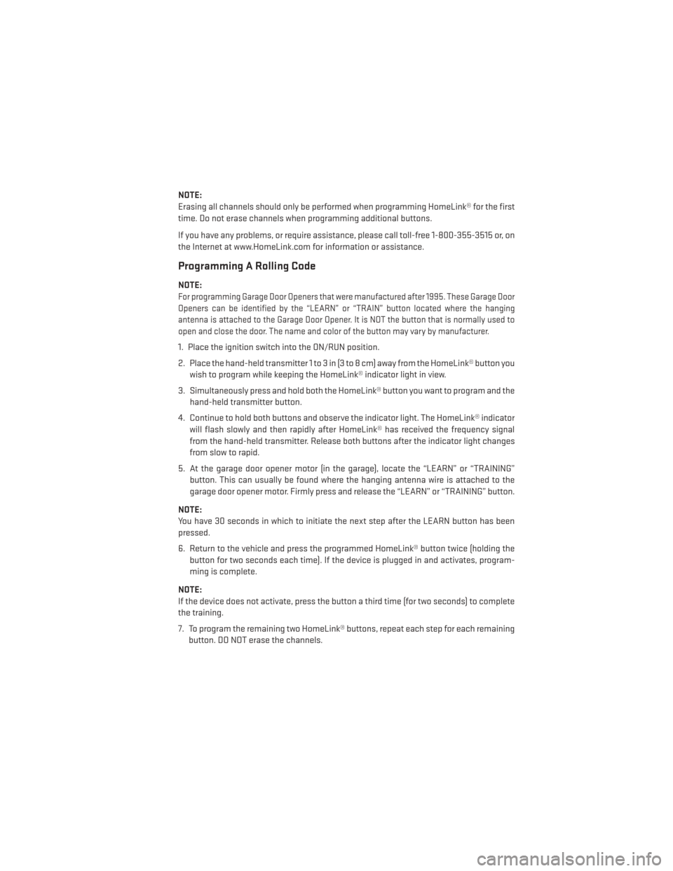 DODGE JOURNEY 2014 1.G User Guide NOTE:
Erasing all channels should only be performed when programming HomeLink® for the first
time. Do not erase channels when programming additional buttons.
If you have any problems, or require assi