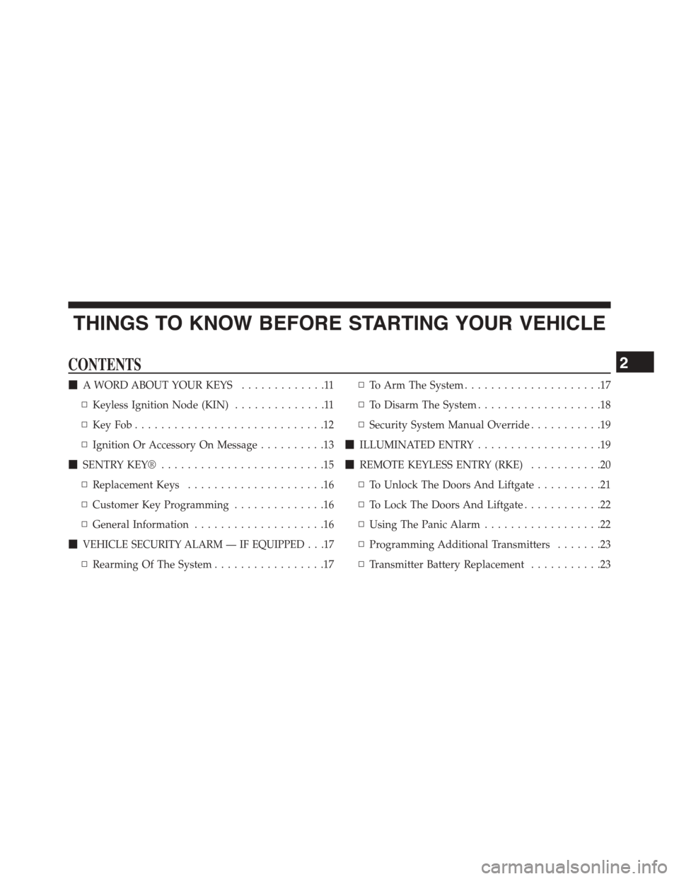 DODGE JOURNEY 2015 1.G Owners Manual THINGS TO KNOW BEFORE STARTING YOUR VEHICLE
CONTENTS
!A WORD ABOUT YOUR KEYS.............11
▫Keyless Ignition Node (KIN)..............11
▫Key Fob . . . . . . . . . . . . . . . . . . . . . . . . . 