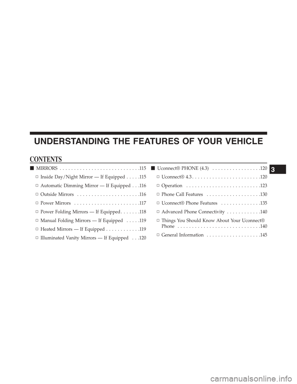 DODGE JOURNEY 2015 1.G Owners Manual UNDERSTANDING THE FEATURES OF YOUR VEHICLE
CONTENTS
!MIRRORS............................115
▫Inside Day/Night Mirror — If Equipped.....115
▫Automatic Dimming Mirror — If Equipped . . .116
▫O