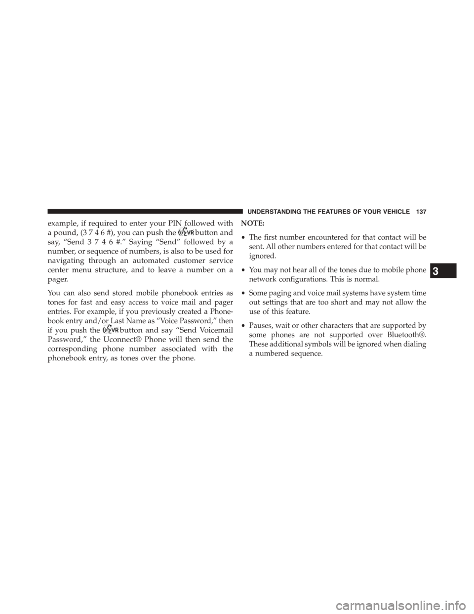 DODGE JOURNEY 2015 1.G Owners Manual example, if required to enter your PIN followed with
a pound, (3746#),youcanpush thebutton and
say, “Send3746#.”Saying “Send” followed by a
number, or sequence of numbers, is also to be used f DODGE JOURNEY 2015 1.G Owners Manual example, if required to enter your PIN followed with
a pound, (3746#),youcanpush thebutton and
say, “Send3746#.”Saying “Send” followed by a
number, or sequence of numbers, is also to be used f