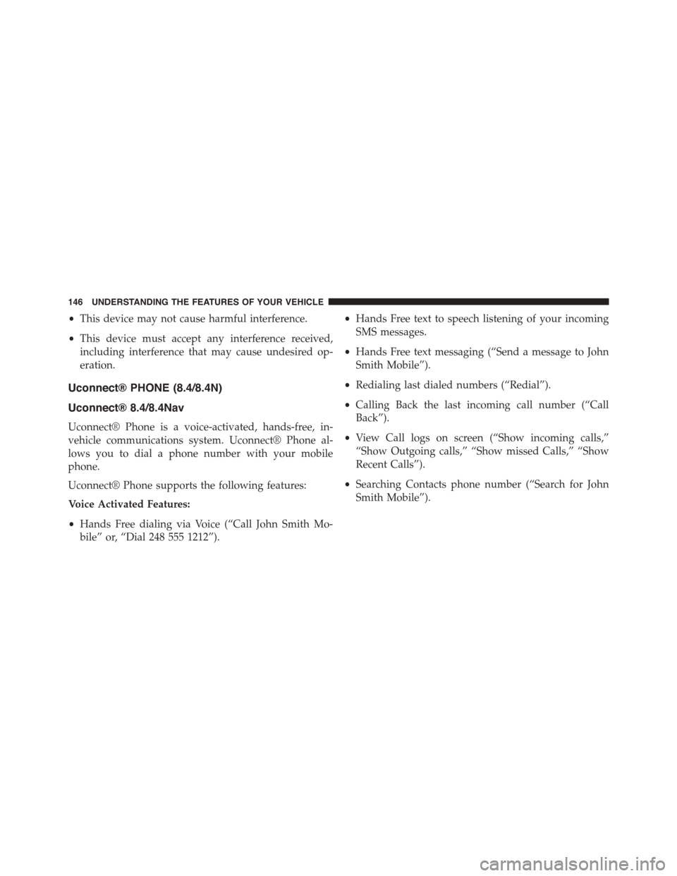 DODGE JOURNEY 2015 1.G Owners Manual •This device may not cause harmful interference.
•This device must accept any interference received,
including interference that may cause undesired op-
eration.
Uconnect® PHONE (8.4/8.4N)
Uconne DODGE JOURNEY 2015 1.G Owners Manual •This device may not cause harmful interference.
•This device must accept any interference received,
including interference that may cause undesired op-
eration.
Uconnect® PHONE (8.4/8.4N)
Uconne