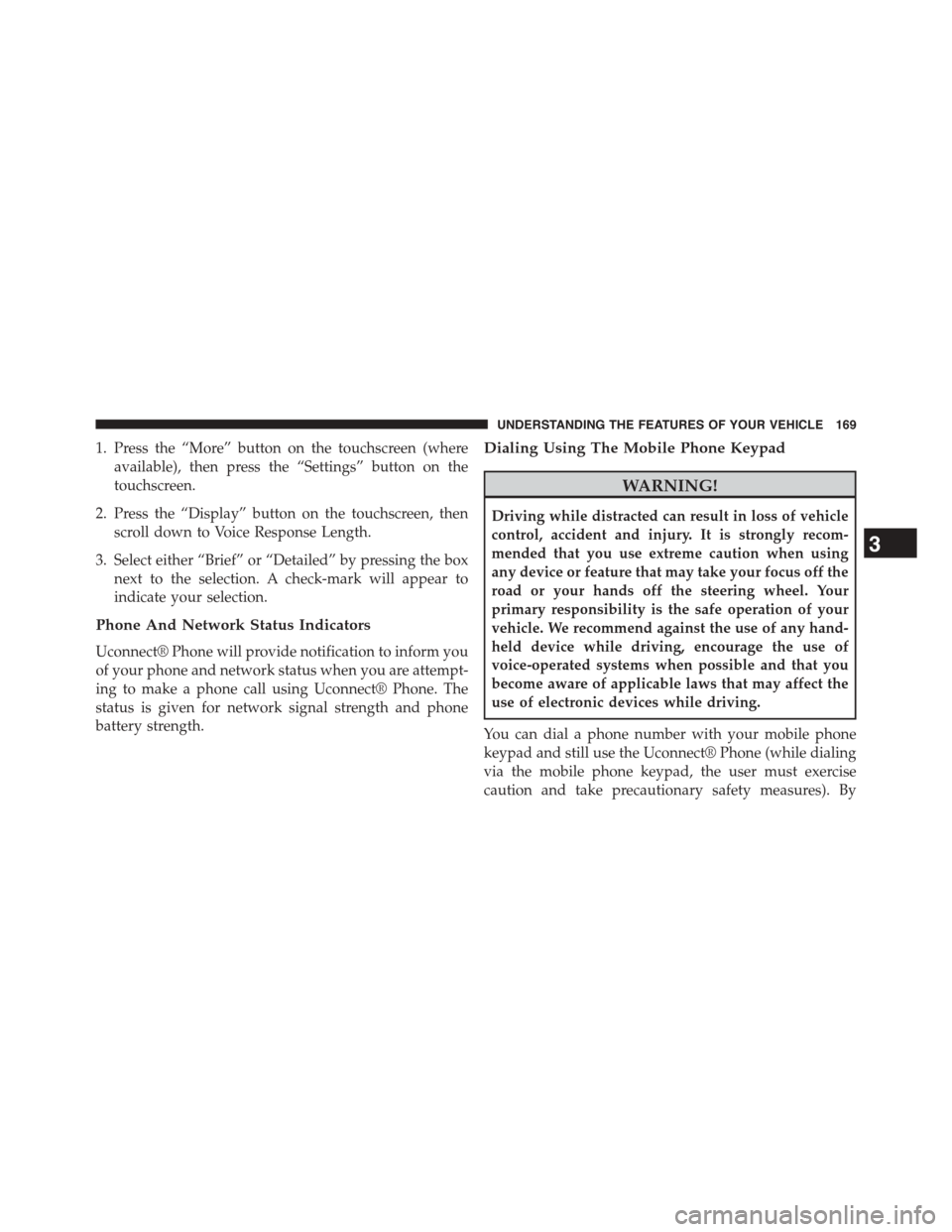 DODGE JOURNEY 2015 1.G User Guide 1. Press the “More” button on the touchscreen (where
available), then press the “Settings” button on the
touchscreen.
2. Press the “Display” button on the touchscreen, then
scroll down to DODGE JOURNEY 2015 1.G User Guide 1. Press the “More” button on the touchscreen (where
available), then press the “Settings” button on the
touchscreen.
2. Press the “Display” button on the touchscreen, then
scroll down to