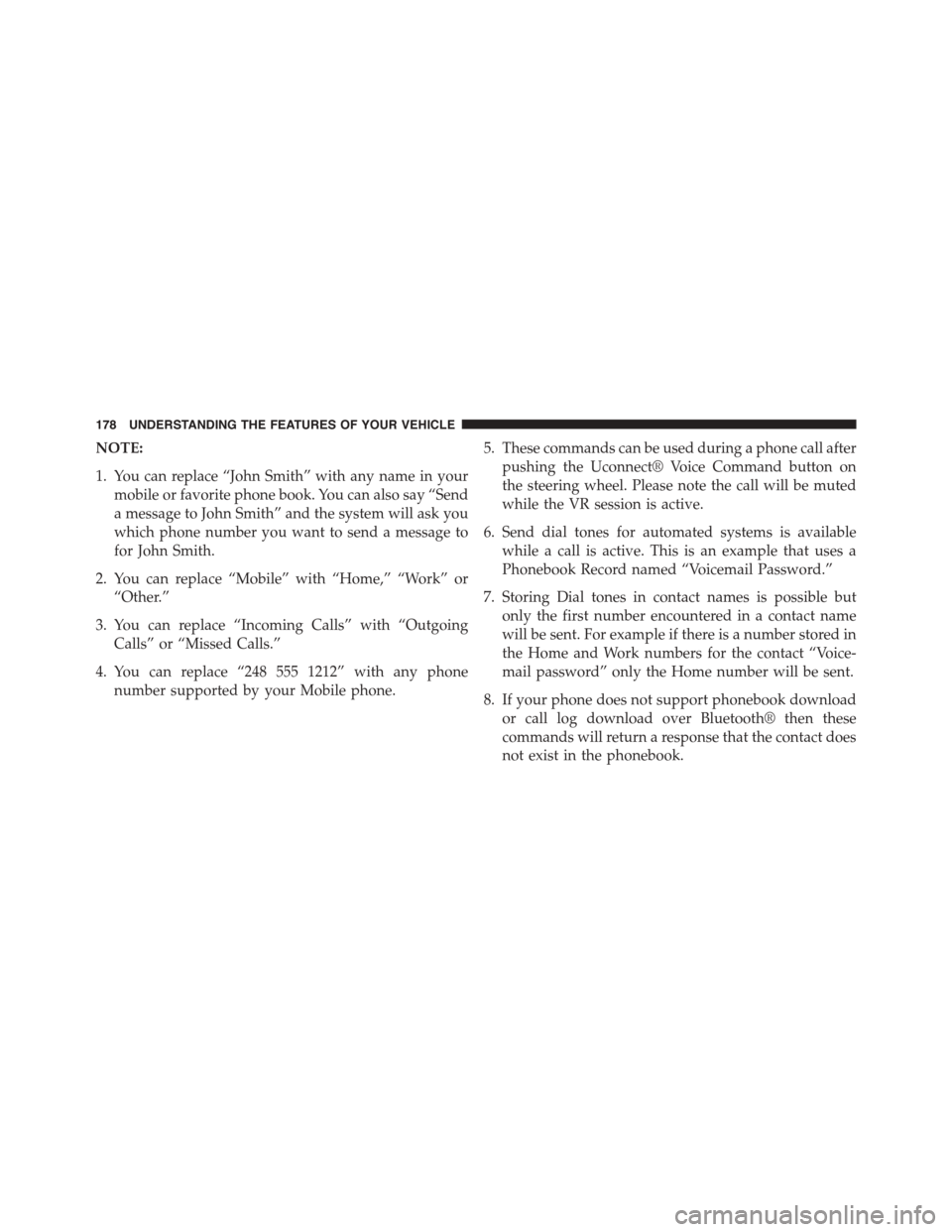 DODGE JOURNEY 2015 1.G Owners Manual NOTE:
1. You can replace “John Smith” with any name in your
mobile or favorite phone book. You can also say “Send
a message to John Smith” and the system will ask you
which phone number you wa DODGE JOURNEY 2015 1.G Owners Manual NOTE:
1. You can replace “John Smith” with any name in your
mobile or favorite phone book. You can also say “Send
a message to John Smith” and the system will ask you
which phone number you wa