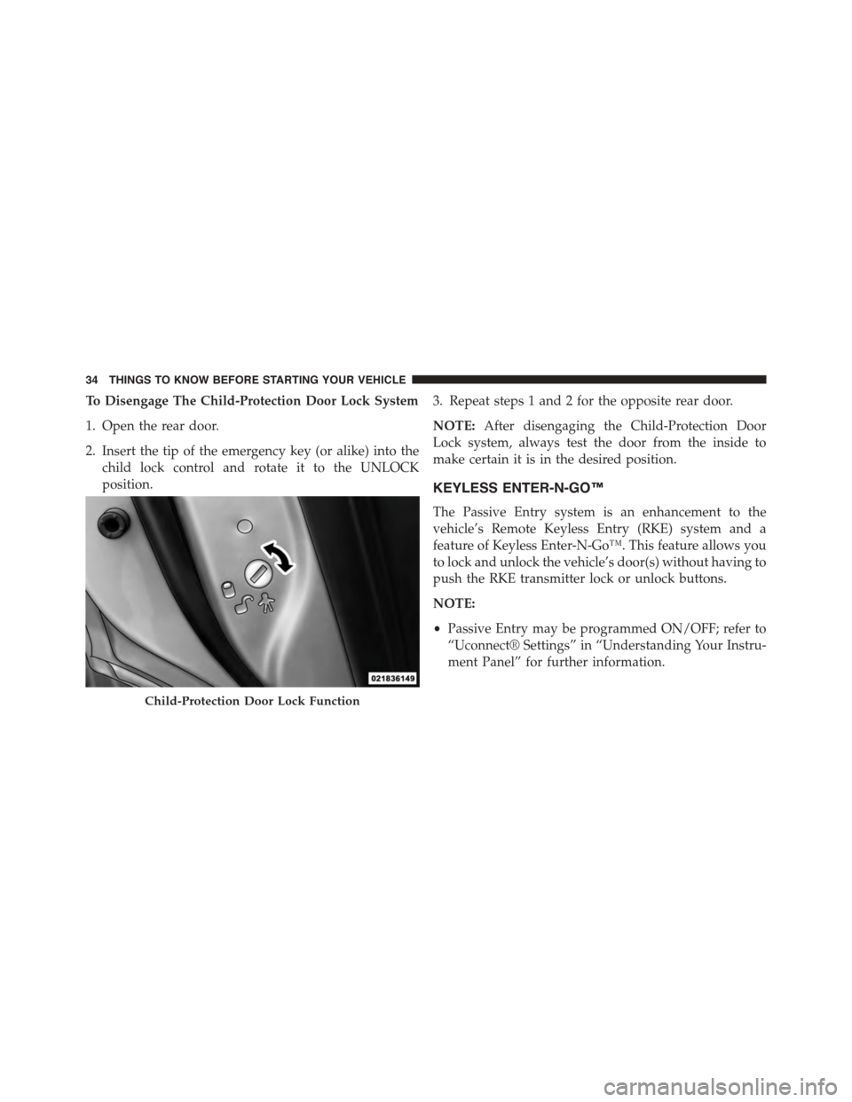 DODGE JOURNEY 2015 1.G User Guide To Disengage The Child-Protection Door Lock System
1. Open the rear door.
2. Insert the tip of the emergency key (or alike) into the
child lock control and rotate it to the UNLOCK
position.
3. Repeat DODGE JOURNEY 2015 1.G User Guide To Disengage The Child-Protection Door Lock System
1. Open the rear door.
2. Insert the tip of the emergency key (or alike) into the
child lock control and rotate it to the UNLOCK
position.
3. Repeat